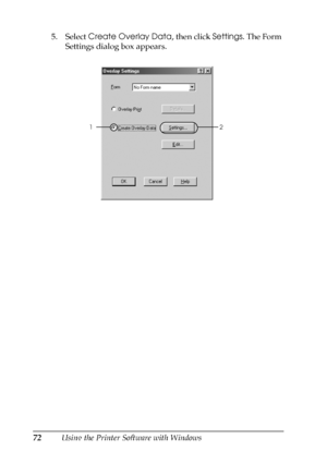 Page 7272Using the Printer Software with Windows 5. Select Create Overlay Data, then click Settings. The Form 
Settings dialog box appears.
2
1
 