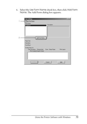 Page 73Using the Printer Software with Windows73
3
3
3
3
3
3
3
3
3
3
3
3
6. Select the Use Form Name check box, then click Add Form 
Name. The Add Form dialog box appears.
1
2
 