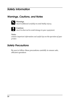 Page 1414
Safety Information
Warnings, Cautions, and Notes
w
Warnings
must be followed carefully to avoid bodily injury.
c
Cautions
must be observed to avoid damage to your equipment.
Notes 
contain important information and useful tips on the operation of your 
printer.
Safety Precautions
Be sure to follow these precautions carefully to ensure safe, 
efficient operation:
 