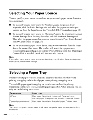 Page 1212Handling Paper and Originals
Selecting Your Paper Source
You can specify a paper source manually or set up automatic paper source detection 
(recommended). 
■To manually select a paper source for Windows, access the printer driver 
properties, click the 
Basic Settings tab, and select the paper source that you 
want to use from the Paper Source list. Then click 
OK. (For details see page 19.)
■To manually select a paper source for Macintosh®, access the printer driver, select 
Printer Settings from the...