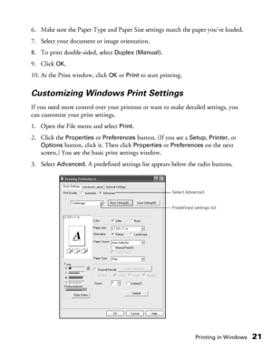 Page 21Printing in Windows21
6. Make sure the Paper Type and Paper Size settings match the paper you’ve loaded. 
7. Select your document or image orientation.
8. To print double-sided, select 
Duplex (Manual). 
9. Click 
OK.
10. At the Print window, click 
OK or Print to start printing.
Customizing Windows Print Settings
If you need more control over your printout or want to make detailed settings, you 
can customize your print settings.
1. Open the File menu and select 
Print. 
2. Click the 
Properties or...