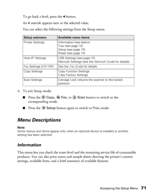 Page 71Accessing the Setup Menu71
To go back a level, press the l button.
An 
✽ asterisk appears next to the selected value. 
You can select the following settings from the Setup menu. 
4. To exit Setup mode:
■Press the Copy,  Fax, or Scan button to switch to the 
corresponding mode.
■Press the Setup button again to switch to Print mode.
Menu Descriptions
Note: 
Some menus and items appear only when an optional device is installed or another 
setting has been selected.
Information
This menu lets you check the...