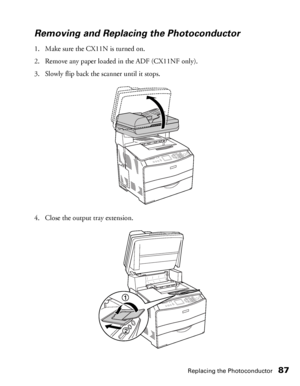 Page 87Replacing the Photoconductor87
Removing and Replacing the Photoconductor
1. Make sure the CX11N is turned on.
2. Remove any paper loaded in the ADF (CX11NF only).
3. Slowly flip back the scanner until it stops.
4. Close the output tray extension.
 