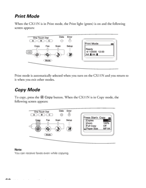 Page 6868Using the Control Panel
Print Mode
When the CX11N is in Print mode, the Print light (green) is on and the following 
screen appears:
Print mode is automatically selected when you turn on the CX11N and you return to 
it when you exit other modes. 
Copy Mode
To copy, press the Copy button. When the CX11N is in Copy mode, the 
following screen appears:
Note: 
You can receive faxes even while copying.
 