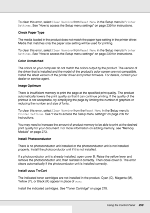 Page 259Using the Control Panel259
To clear this error, select Clear Warning from Reset Menu in the Setup menu’s Printer 
Settings. See How to access the Setup menu settings on page 239 for instructions.
Check Paper Type
The media loaded in the product does not match the paper type setting in the printer driver. 
Media that matches only the paper size setting will be used for printing.
To clear this error, select Clear Warning from Reset Menu in the Setup menu’s Printer 
Settings. See How to access the Setup...