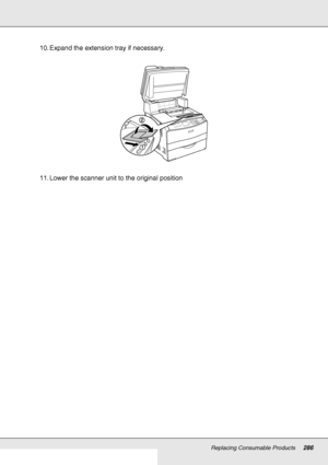 Page 286Replacing Consumable Products286
10. Expand the extension tray if necessary.
11. Lower the scanner unit to the original position
 