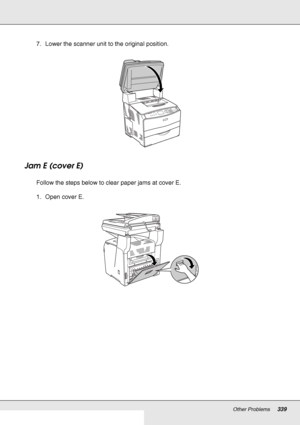 Page 339Other Problems339
7. Lower the scanner unit to the original position.
Jam E (cover E)
Follow the steps below to clear paper jams at cover E.
1. Open cover E.
 