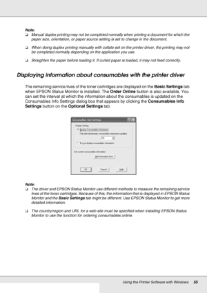 Page 55Using the Printer Software with Windows55
Note:
❏Manual duplex printing may not be completed normally when printing a document for which the 
paper size, orientation, or paper source setting is set to change in the document.
❏When doing duplex printing manually with collate set on the printer driver, the printing may not 
be completed normally depending on the application you use.
❏Straighten the paper before loading it. If curled paper is loaded, it may not feed correctly.
Displaying information about...