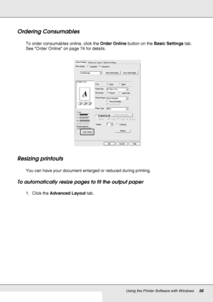 Page 56Using the Printer Software with Windows56
Ordering Consumables
To order consumables online, click the Order Online button on the Basic Settings tab. 
See Order Online on page 74 for details.
Resizing printouts
You can have your document enlarged or reduced during printing.
To automatically resize pages to fit the output paper
1. Click the Advanced Layout tab.
 