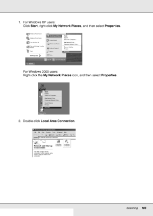 Page 186Scanning186
1. For Windows XP users:
Click Start, right-click My Network Places, and then select Properties.
For Windows 2000 users:
Right-click the My Network Places icon, and then select Properties.
2. Double-click Local Area Connection.
 