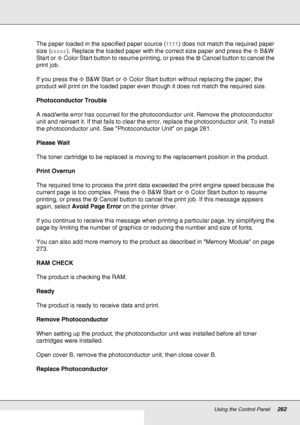 Page 262Using the Control Panel262
The paper loaded in the specified paper source (tttt) does not match the required paper 
size (sssss). Replace the loaded paper with the correct size paper and press the xB&W 
Start or xColor Start button to resume printing, or press the yCancel button to cancel the 
print job.
If you press the xB&W Start or xColor Start button without replacing the paper, the 
product will print on the loaded paper even though it does not match the required size.
Photoconductor Trouble
A...
