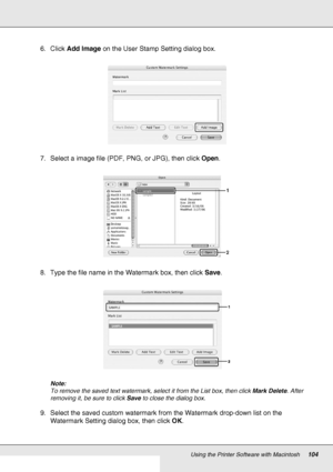 Page 104Using the Printer Software with Macintosh104
6. Click Add Image on the User Stamp Setting dialog box.
7. Select a image file (PDF, PNG, or JPG), then click Open.
8. Type the file name in the Watermark box, then click Save.
Note:
To remove the saved text watermark, select it from the List box, then click Mark Delete. After 
removing it, be sure to click Save to close the dialog box.
9. Select the saved custom watermark from the Watermark drop-down list on the 
Watermark Setting dialog box, then click OK.
 