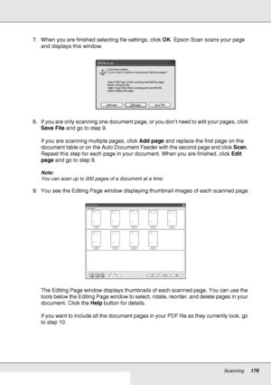 Page 176Scanning176
7. When you are finished selecting file settings, click OK. Epson Scan scans your page 
and displays this window.
8. If you are only scanning one document page, or you don’t need to edit your pages, click 
Save File and go to step 9.
If you are scanning multiple pages, click Add page and replace the first page on the 
document table or on the Auto Document Feeder with the second page and click Scan. 
Repeat this step for each page in your document. When you are finished, click Edit 
page and...