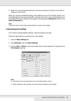 Page 51Using the Printer Software with Windows51
3. Select the most appropriate setting from the list according to the type of document or 
image you want to print.
When you choose a predefined setting, other settings such as Print Quality, Screen, and 
Color Management are set automatically. Changes are shown in the current settings list on 
the Setting Information dialog box that appears by pressing the Setting Info button on the 
Optional Settings tab.
Note:
The printer driver’s online help provides details...