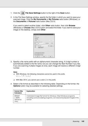 Page 140Scanning140
1. Click the   File Save Settings button to the right of the Scan button.
2. In the File Save Settings window, specify the file folder in which you want to save your 
scanned image. Click the My Documents or My Pictures radio button (Windows), or 
the Documents or Pictures radio button (Mac OS X).
If you want to select another folder, click Other radio button, then click Browse 
(Windows) or Choose (Mac OS X) button and select the folder. If you want to save your 
image on the desktop, simply...