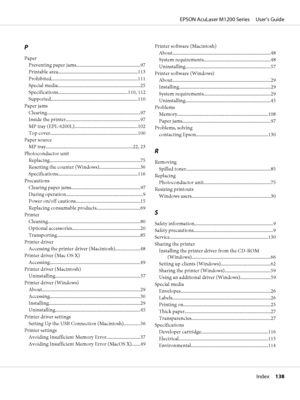 Page 138P
Paper
Preventing paper jams.....................................................97
Printable area..................................................................113
Prohibited.......................................................................111
Special media....................................................................25
Specifications.........................................................110, 112
Supported........................................................................110
Paper...