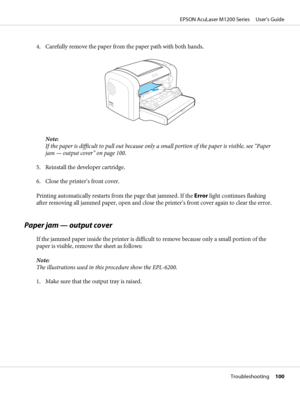 Page 1004. Carefully remove the paper from the paper path with both hands.
Note:
If the paper is difficult to pull out because only a small portion of the paper is visible, see “Paper
jam — output cover” on page 100.
5. Reinstall the developer cartridge.
6. Close the printer’s front cover.
Printing automatically restarts from the page that jammed. If the Error light continues flashing
after removing all jammed paper, open and close the printer’s front cover again to clear the error.
Paper jam — output cover
If...