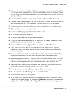 Page 12❏Connect your printer to an electrical outlet that meets the power requirements of this printer.
Your printer’s power requirements are indicated on a label attached to the printer. If you are
not sure of the power supply specifications in your area, contact your local power company or
consult your dealer.
❏If you are unable to insert the AC plug into the electrical outlet, contact an electrician.
❏If damage occurs to the plug, replace the cord set or consult a qualified electrician. If there are
fuses in...