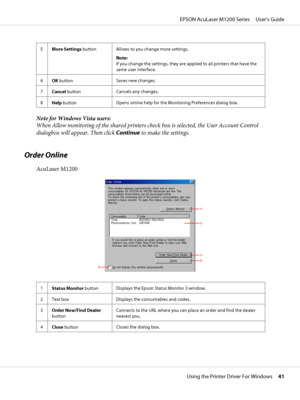 Page 415
More Settings buttonAllows to you change more settings.
Note: 
If you change the settings, they are applied to all printers that have the
same user interface.
6
OK buttonSaves new changes.
7
Cancel buttonCancels any changes.
8
Help buttonOpens online help for the Monitoring Preferences dialog box.
Note for Windows Vista users:
When Allow monitoring of the shared printers check box is selected, the User Account Control
dialogbox will appear. Then click Continue to make the settings.
Order Online...