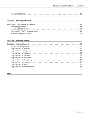 Page 8Photoconductor unit.............................................................. 116
Appendix BWorking with Fonts
EPSON BarCode Fonts (Windows only).................................................. 117
System requirements.............................................................. 118
Installing EPSON BarCode Fonts.................................................... 118
Printing with EPSON BarCode Fonts................................................. 119
BarCode Font...