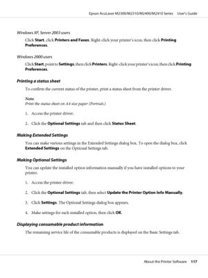 Page 117Windows XP, Server 2003 users
Click Start, click Printers and Faxes. Right-click your printer’s icon, then click Printing
Preferences.
Windows 2000 users
Click Start, point to Settings, then click Printers. Right-click your printer’s icon, then click Printing
Preferences.
Printing a status sheet
To confirm the current status of the printer, print a status sheet from the printer driver.
Note:
Print the status sheet on A4 size paper (Portrait.)
1. Access the printer driver.
2. Click the Optional Settings...