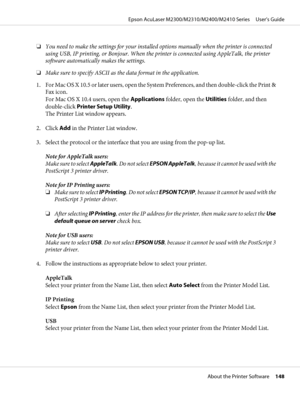 Page 148❏You need to make the settings for your installed options manually when the printer is connected
using USB, IP printing, or Bonjour. When the printer is connected using AppleTalk, the printer
software automatically makes the settings.
❏Make sure to specify ASCII as the data format in the application.
1. For Mac OS X 10.5 or later users, open the System Preferences, and then double-click the Print &
Fax icon. 
For Mac OS X 10.4 users, open the Applications folder, open the Utilities folder, and then...