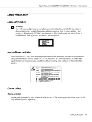 Page 17Safety Information
Laser safety labels
w
Warning:
The performance of procedures and adjustments other than those specified in the printer’s
documentation may result in hazardous radiation exposure. Your printer is a Class 1 laser
product as defined in the IEC60825 specifications. A label similar to the one shown below is
attached to the back of printers in countries where required.
Internal laser radiation
There is a Class III b Laser Diode Assembly that has an invisible laser beam inside the printer...