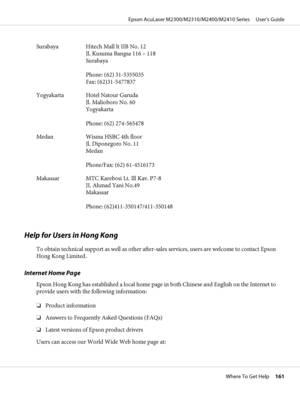 Page 161Surabaya Hitech Mall lt IIB No. 12
Jl. Kusuma Bangsa 116 – 118
Surabaya
Phone: (62) 31-5355035
Fax: (62)31-5477837
Yogyakarta Hotel Natour Garuda
Jl. Malioboro No. 60
Yogyakarta
Phone: (62) 274-565478
Medan Wisma HSBC 4th floor
Jl. Diponegoro No. 11
Medan
Phone/Fax: (62) 61-4516173
Makassar MTC Karebosi Lt. Ill Kav. P7-8
JI. Ahmad Yani No.49
Makassar
Phone: (62)411-350147/411-350148
Help for Users in Hong Kong
To obtain technical support as well as other after-sales services, users are welcome to contact...
