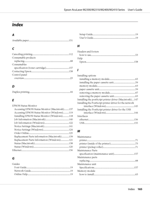 Page 165Index
A
Available paper..................................................................151
C
Canceling printing............................................................112
Consumable products
replacing............................................................................68
Consumables
specification (toner cartridge)......................................157
Contacting Epson..............................................................158
Control panel...