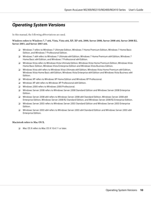 Page 10Operating System Versions
In this manual, the following abbreviations are used.
Windows refers to Windows 7, 7 x64, Vista, Vista x64, XP, XP x64, 2000, Server 2008, Server 2008 x64, Server 2008 R2,
Server 2003, and Server 2003 x64.
❏Windows 7 refers to Windows 7 Ultimate Edition, Windows 7 Home Premium Edition, Windows 7 Home Basic
Edition, and Windows 7 Professional Edition.
❏Windows 7 x64 refers to Windows 7 Ultimate x64 Edition, Windows 7 Home Premium x64 Edition, Windows 7
Home Basic x64 Edition, and...