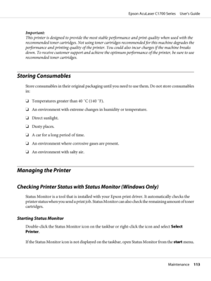 Page 113Important:
This printer is designed to provide the most stable performance and print quality when used with the
recommended toner cartridges. Not using toner cartridges recommended for this machine degrades the
performance and printing quality of the printer. You could also incur charges if the machine breaks
down. To receive customer support and achieve the optimum performance of the printer, be sure to use
recommended toner cartridges.
Storing Consumables
Store consumables in their original packaging...