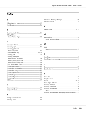 Page 128Index
A
Adjusting color registration...............................................93
Avoiding jam........................................................................71
B
Basic Printer Problem.........................................................79
Billing Meters
Total Printed Pages........................................................114
C
Cancel Job Button................................................................15
Canceling a...