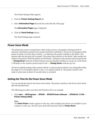 Page 17The Printer Setting Utility appears.
2. Click the Printer Settings Report tab.
3. Select Information Pages from the list at the left side of the page.
The Information Pages page is displayed.
4. Click the Panel Settings button.
The Panel Settings page is printed.
Power Saver Mode
The printer has a power saving feature which reduces power consumption during periods of
inactivity. This feature operates in two modes: the Mode 1 and Mode 2. The power consumption of the
printer in Mode 2 is lower than in Mode...