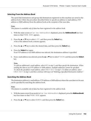 Page 102Selecting From the Address Book
The speed dial destinations and group dial destinations registered on this machine are saved in the
address book. Follow the procedure described below to specify an address (e-mail address, FTP
address or SMB address) from the address book as the recipient of the scan data.
Note:
This feature is available only if data has been registered in the address book.
1. With the main screen or Can Use AddressBook displayed, press the Addressbook key four
times so that PHONE BOOK...
