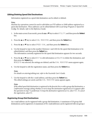 Page 111Editing/Deleting Speed Dial Destinations
Information registered as a speed dial destination can be edited or deleted.
Note:
Machine key operations cannot be used to edit/delete an FTP address or SMB address registered as a
speed dial destination. These addresses can be edited/deleted with Local Setup Program or EpsonNet
Config. For details, refer to the Reference Guide.
1. In the main screen (Scan mode), press the u or d key to select UTILITY, and then press the Select
key.
2. Press the u or d key to...