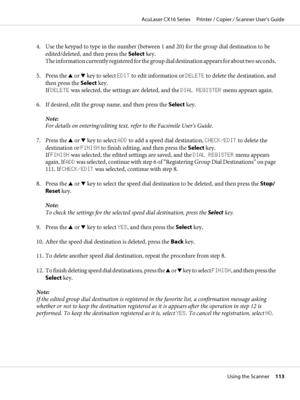 Page 1134. Use the keypad to type in the number (between 1 and 20) for the group dial destination to be
edited/deleted, and then press the Select key.
The information currently registered for the group dial destination appears for about two seconds.
5. Press the u or d key to select EDIT to edit information or DELETE to delete the destination, and
then press the Select key.
If DELETE was selected, the settings are deleted, and the DIAL REGISTER menu appears again.
6. If desired, edit the group name, and then...