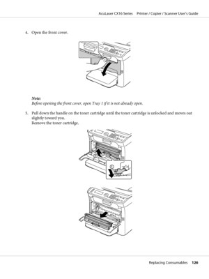 Page 1264. Open the front cover.
Note:
Before opening the front cover, open Tray 1 if it is not already open.
5. Pull down the handle on the toner cartridge until the toner cartridge is unlocked and moves out
slightly toward you.
Remove the toner cartridge.
AcuLaser CX16 Series     Printer / Copier / Scanner User’s Guide
Replacing Consumables     126
 