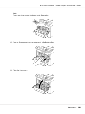 Page 155Note:
Do not touch the contact indicated in the illustration.
15. Press in the magenta toner cartridge until it locks into place.
16. Close the front cover.
AcuLaser CX16 Series     Printer / Copier / Scanner User’s Guide
Maintenance     155
 