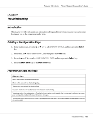 Page 157Chapter 9
Troubleshooting
Introduction
This chapter provides information to aid you in resolving machine problems you may encounter, or at
least guide you to the proper sources for help.
Printing a Configuration Page
1. In the main screen, press the u or d key to select REPORT/STATUS, and then press the Select
key.
2. Press the u or d key to select REPORT, and then press the Select key.
3. Press the u or d key to select CONFIGURATION PAGE, and then press the Select key.
4. Press the Start-B&W key or the...