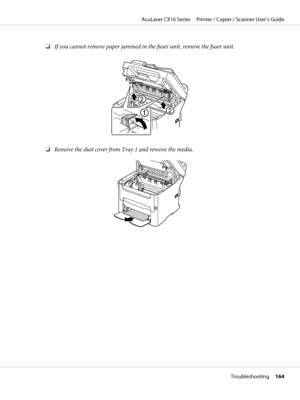 Page 164❏If you cannot remove paper jammed in the fuser unit, remove the fuser unit.
M
❏Remove the dust cover from Tray 1 and remove the media.
AcuLaser CX16 Series     Printer / Copier / Scanner User’s Guide
Troubleshooting     164
 