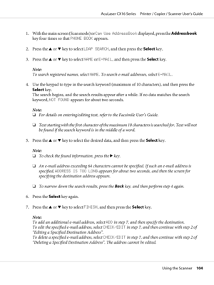 Page 1041. With the main screen (Scan mode) or Can Use AddressBook displayed, press the Addressbook
key four times so that PHONE BOOK appears.
2. Press the u or d key to select LDAP SEARCH, and then press the Select key.
3. Press the u or d key to select NAME or E-MAIL, and then press the Select key.
Note:
To search registered names, select NAME. To search e-mail addresses, select E-MAIL.
4. Use the keypad to type in the search keyword (maximum of 10 characters), and then press the
Select key.
The search begins,...