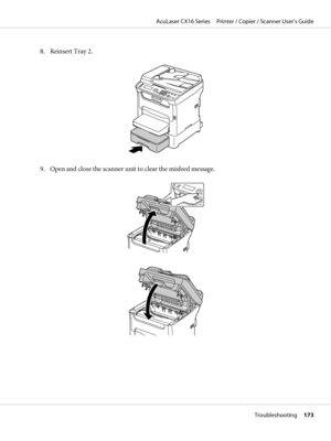 Page 1738. Reinsert Tray 2.
9. Open and close the scanner unit to clear the misfeed message.
AcuLaser CX16 Series     Printer / Copier / Scanner User’s Guide
Troubleshooting     173
 