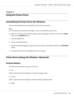 Page 72Chapter 4
Using the Printer Driver
Uninstalling the Printer Driver (for Windows)
This section describes how to uninstall the printer driver if necessary.
Note:
❏You must have administrator privileges in order to uninstall the printer driver.
❏If the User Account Control window appears when uninstalling on Windows Vista, click the Allow
button or the Continue button.
1. Close all applications.
2. Choose Uninstall Program.
3. When the Uninstall dialog box appears, select the printer to be deleted, and then...