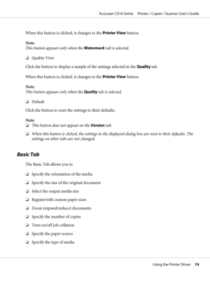 Page 74When this button is clicked, it changes to the Printer View button.
Note:
This button appears only when the Watermark tab is selected.
❏Quality View
Click the button to display a sample of the settings selected in the Quality tab.
When this button is clicked, it changes to the Printer View button.
Note:
This button appears only when the Quality tab is selected.
❏Default
Click the button to reset the settings to their defaults.
Note:
❏This button does not appear on the Version tab.
❏When this button is...