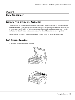 Page 89Chapter 6
Using the Scanner
Scanning From a Computer Application
Documents can be scanned from a computer connected to this machine with a USB cable or via a
network (AcuLaser CX16NF only). Scanning settings can be specified and the scanning operation can
be performed from TWAIN- or WIA-compatible applications. From the scanner driver, a preview
can be displayed and various adjustments, such as the size of the scan area, can be specified.
Install Desktop Experience in advance to use the scanner driver on...