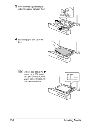 Page 120Loading Media 108
3Slide the media guides to pro-
vide more space between them.
4Load the paper face up in the 
tray.
Do not load above the  
mark. Up to 250 sheets 
(80 g/m2 [22 lb]) of plain 
paper can be loaded into 
the tray at one time.
 