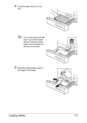 Page 123Loading Media 111
4Load the paper face up in the 
tray.
Do not load above the  
mark. Up to 500 sheets 
(80 g/m2 [22 lb]) of plain 
paper can be loaded into 
the tray at one time.
5Slide the media guides against 
the edges of the paper.
 