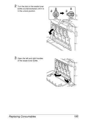 Page 207Replacing Consumables 195
2Turn the dial on the waste toner 
bottle counterclockwise until it is 
in the unlock position.
3Open the left and right handles 
of the waste toner bottle.
Lock Unlock
 