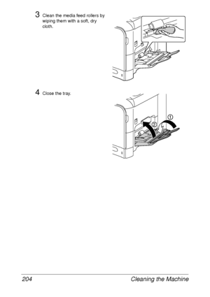 Page 216Cleaning the Machine 204
3Clean the media feed rollers by 
wiping them with a soft, dry 
cloth.
4Close the tray.
 