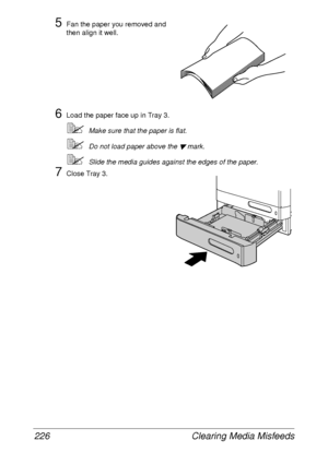 Page 238Clearing Media Misfeeds 226
5Fan the paper you removed and 
then align it well.
6Load the paper face up in Tray 3.
Make sure that the paper is flat.
Do not load paper above the  mark.
Slide the media guides against the edges of the paper.
7Close Tray 3.
 